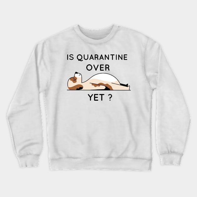 Is quarantine over yet Crewneck Sweatshirt by G-DesignerXxX